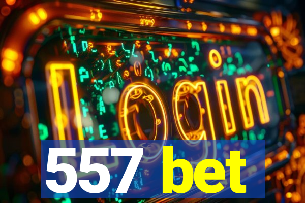 557 bet